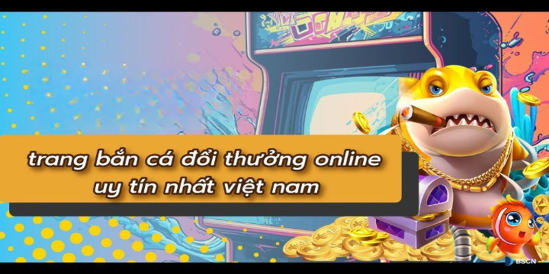 Thông tin về sảnh game bắn cá đổi thưởng 8XBET