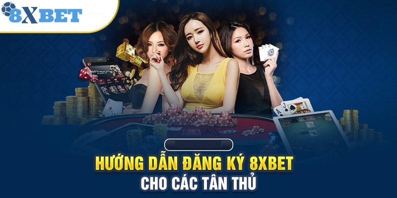 Hướng dẫn đăng ký 8XBET nhanh chóng trong 2024