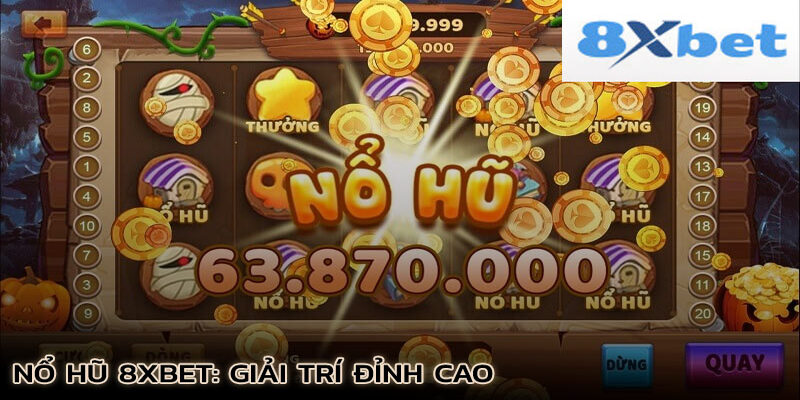 Tổng quan về nổ hũ 8XBET